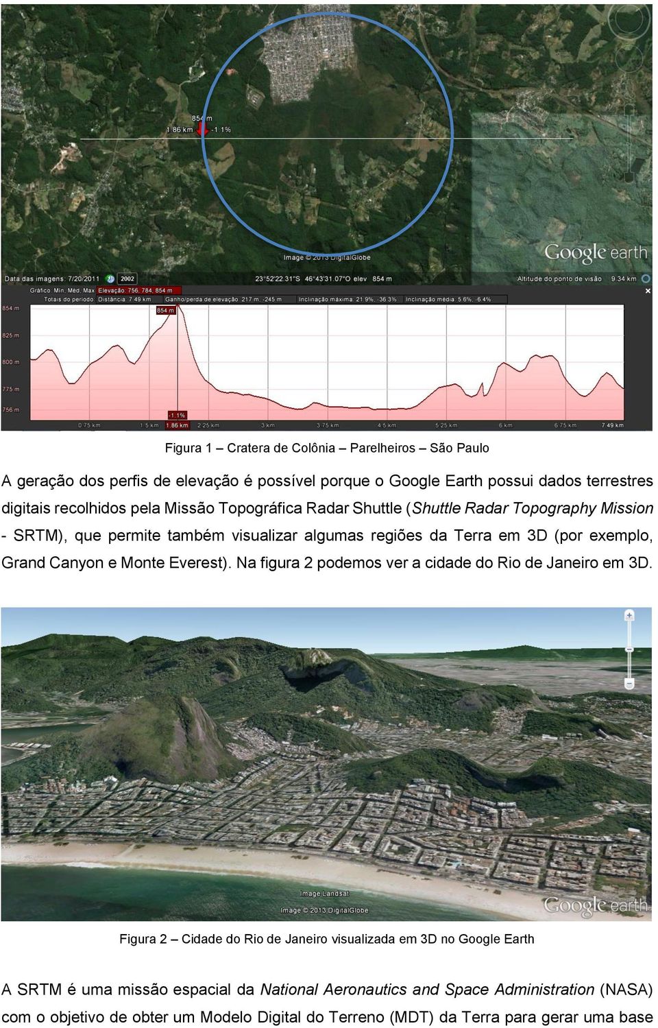 Canyon e Monte Everest). Na figura 2 podemos ver a cidade do Rio de Janeiro em 3D.