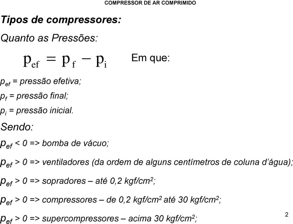 Sendo: p ef < 0 => bomba de vácuo; p ef > 0 => ventiladores (da ordem de alguns centímetros de coluna d