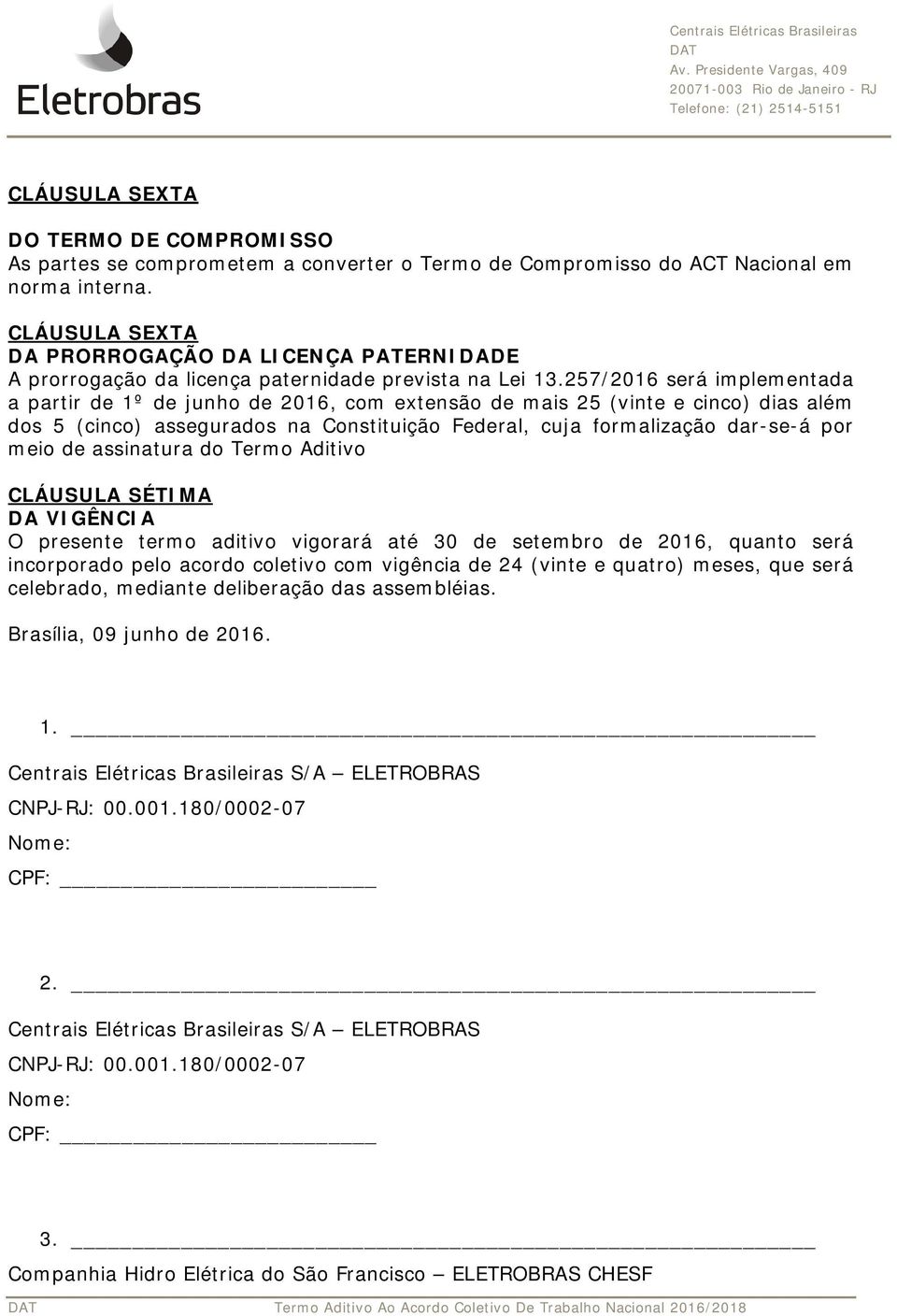 257/2016 será implementada a partir de 1º de junho de 2016, com extensão de mais 25 (vinte e cinco) dias além dos 5 (cinco) assegurados na Constituição Federal, cuja formalização dar-se-á por meio de