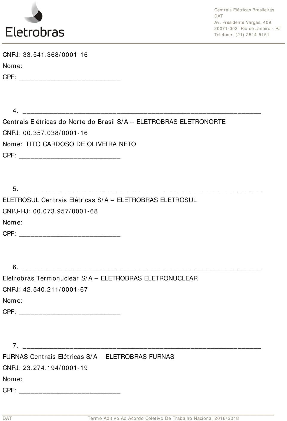 ELETROSUL Centrais Elétricas S/A ELETROBRAS ELETROSUL CNPJ-RJ: 00.073.957/0001-68 6.