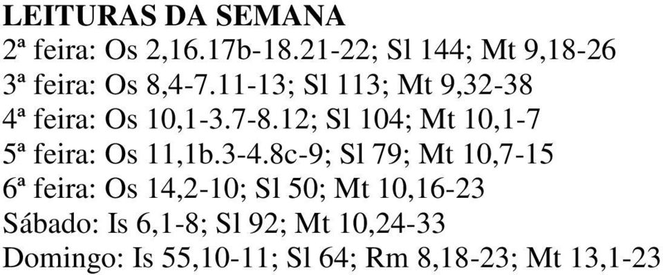 11-13; Sl 113; Mt 9,32-38 4ª feira: Os 10,1-3.7-8.