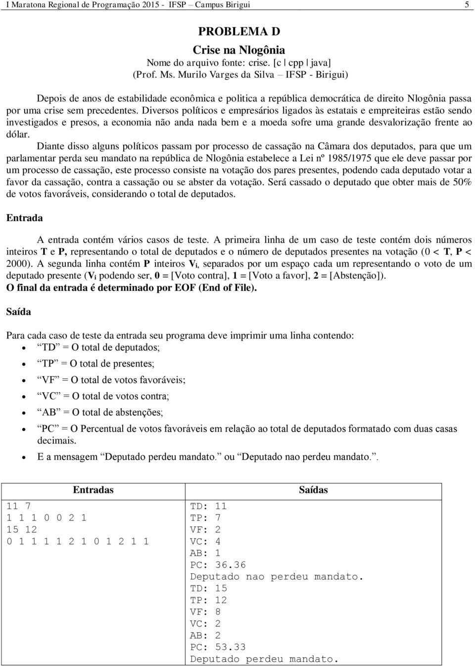 Diversos políticos e empresários ligados às estatais e empreiteiras estão sendo investigados e presos, a economia não anda nada bem e a moeda sofre uma grande desvalorização frente ao dólar.