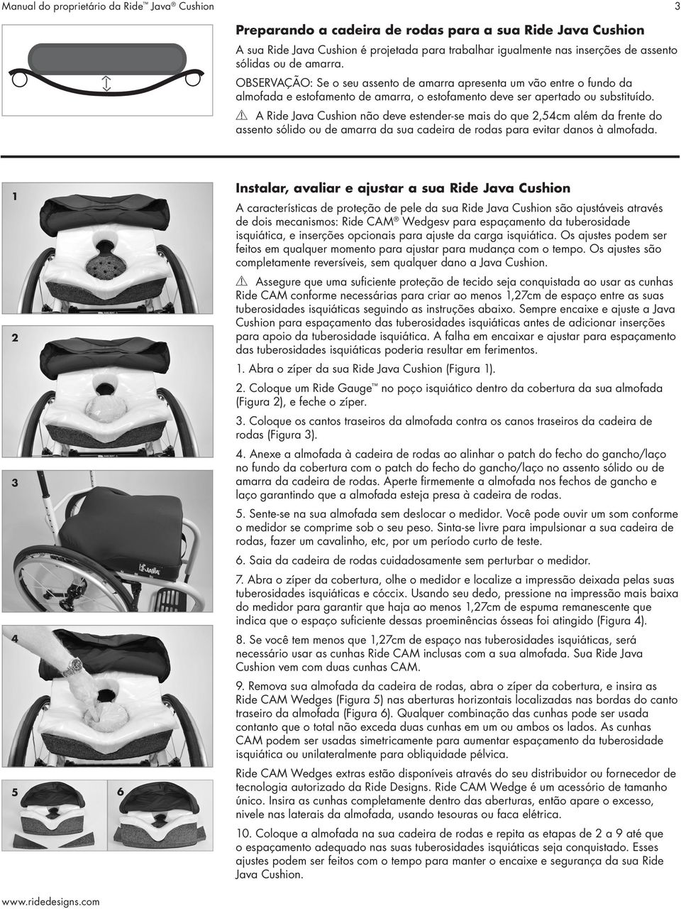 Y A Ride Java Cushion não deve estender-se mais do que 2,54cm além da frente do assento sólido ou de amarra da sua cadeira de rodas para evitar danos à almofada.