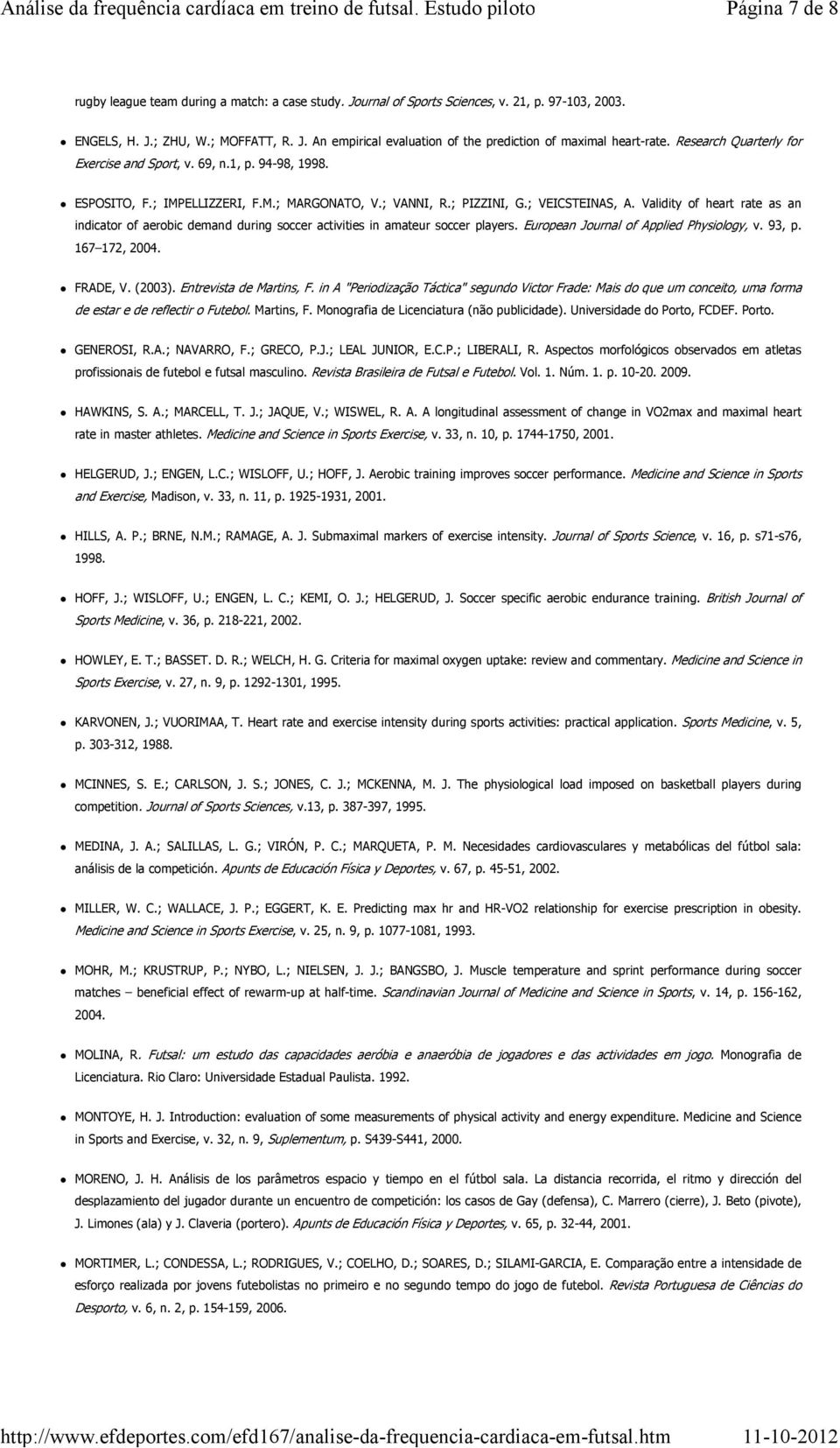 Validity of heart rate as an indicator of aerobic demand during soccer activities in amateur soccer players. European Journal of Applied Physiology, v. 93, p. 167 172, 2004. FRADE, V. (2003).