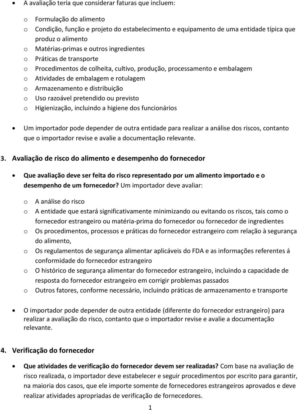 incluind a higiene ds funcináris Um imprtadr pde depender de utra entidade para realizar a análise ds riscs, cntant que imprtadr revise e avalie a dcumentaçã relevante. 3.