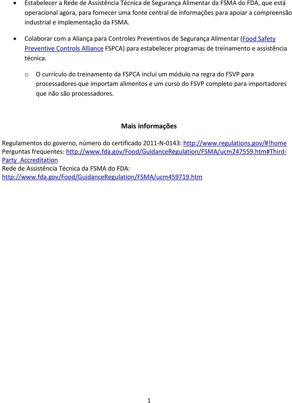 O currícul d treinament da FSPCA inclui um módul na regra d FSVP para prcessadres que imprtam aliments e um curs d FSVP cmplet para imprtadres que nã sã prcessadres.