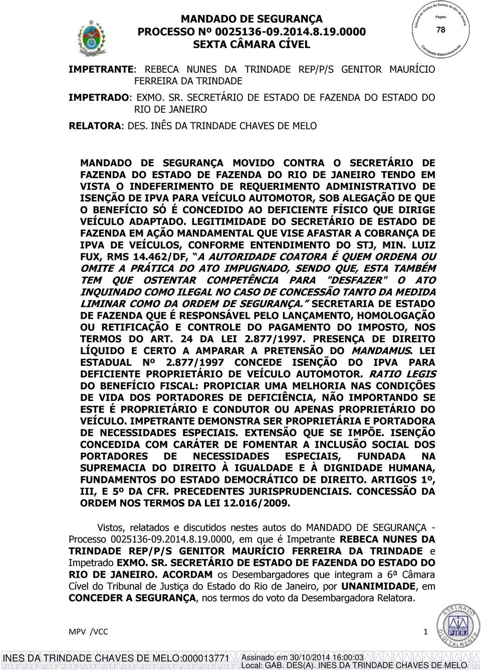 ISENÇÃO DE IPVA PARA VEÍCULO AUTOMOTOR, SOB ALEGAÇÃO DE QUE O BENEFÍCIO SÓ É CONCEDIDO AO DEFICIENTE FÍSICO QUE DIRIGE VEÍCULO ADAPTADO.