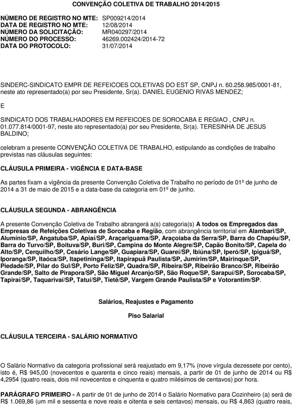 DANIEL EUGENIO RIVAS MENDEZ; E SINDICATO DOS TRABALHADORES EM REFEICOES DE SOROCABA E REGIAO, CNPJ n. 01.077.814/0001-97, neste ato representado(a) por seu Presidente, Sr(a).