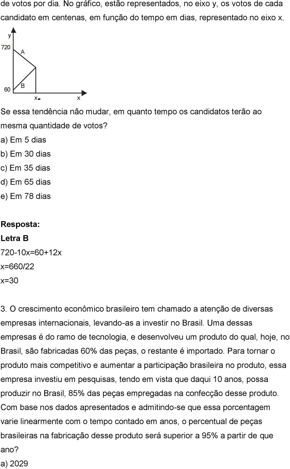 a) Em 5 dias b) Em 30 dias c) Em 35 dias d) Em 65 dias e) Em 78 dias Letra B 720-10x=60+12x x=660/22 x=30 3.