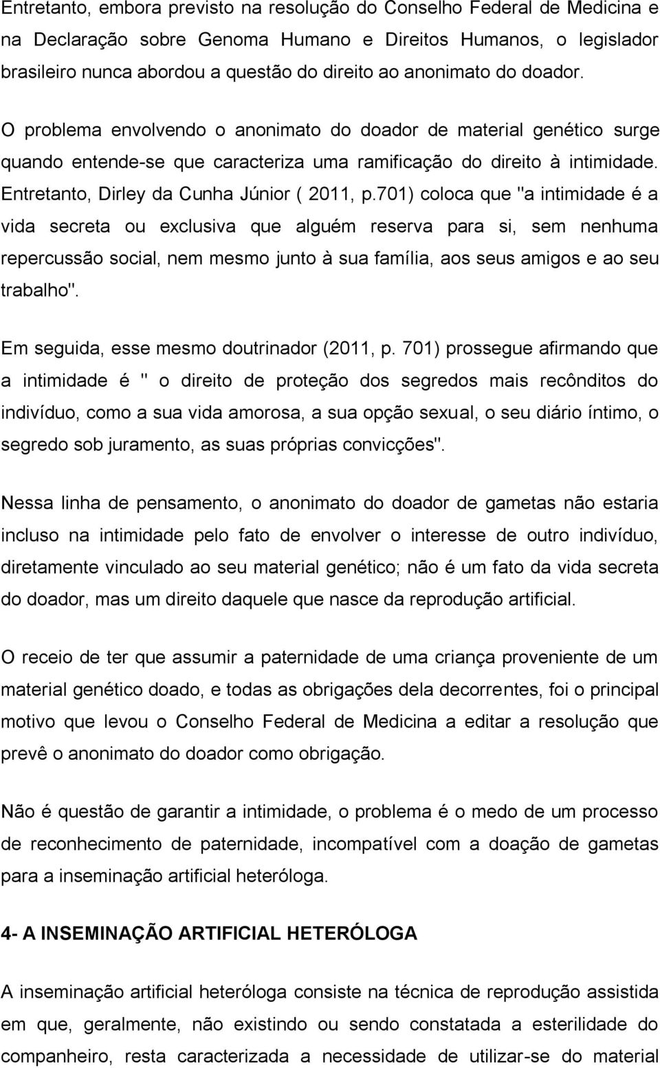 Entretanto, Dirley da Cunha Júnior ( 2011, p.