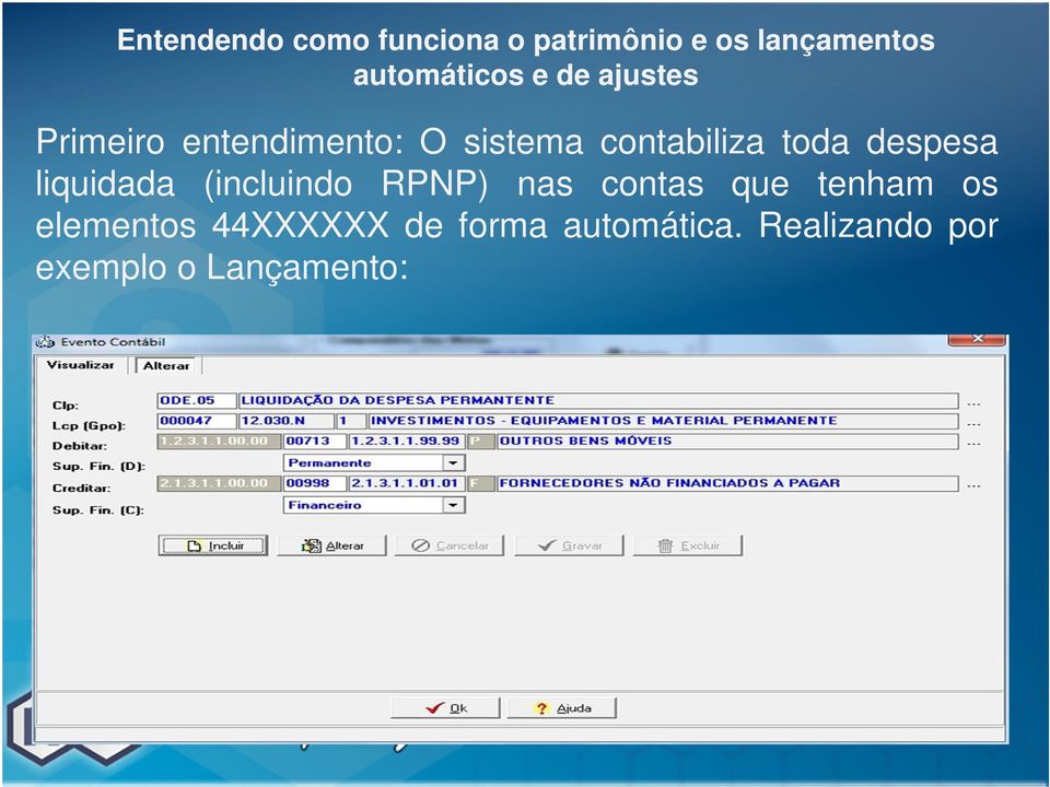 contabiliza toda despesa liquidada (incluindo RPNP) nas contas que tenham