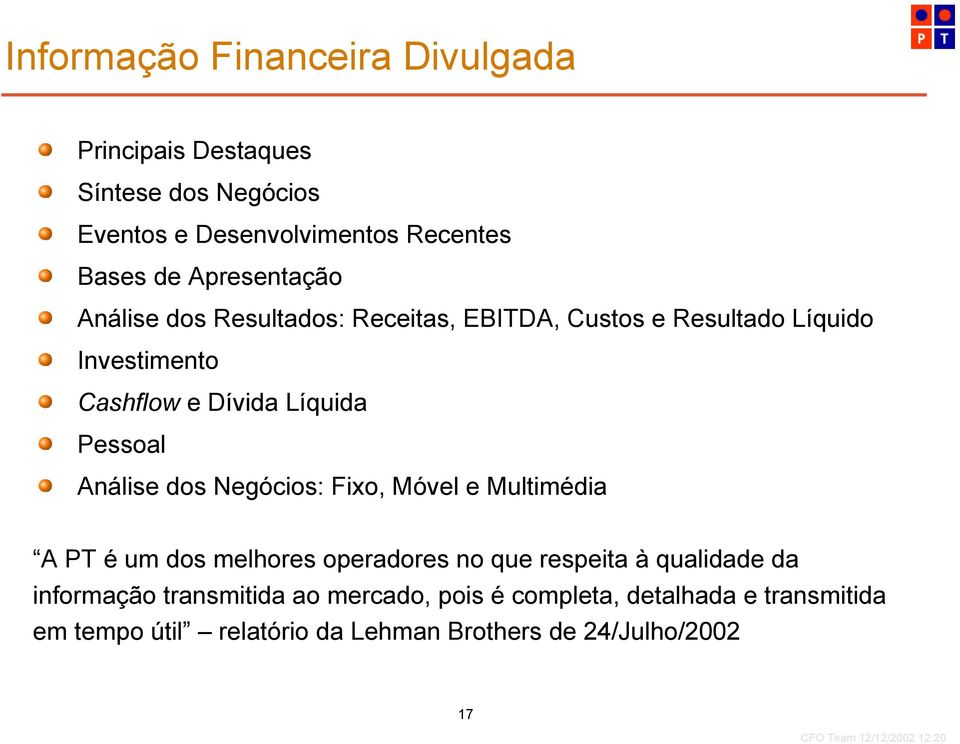 Pessoal Análise dos Negócios: Fixo, Móvel e Multimédia A PT é um dos melhores operadores no que respeita à qualidade da