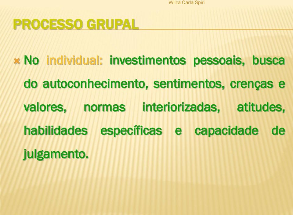 crenças e valores, normas interiorizadas,