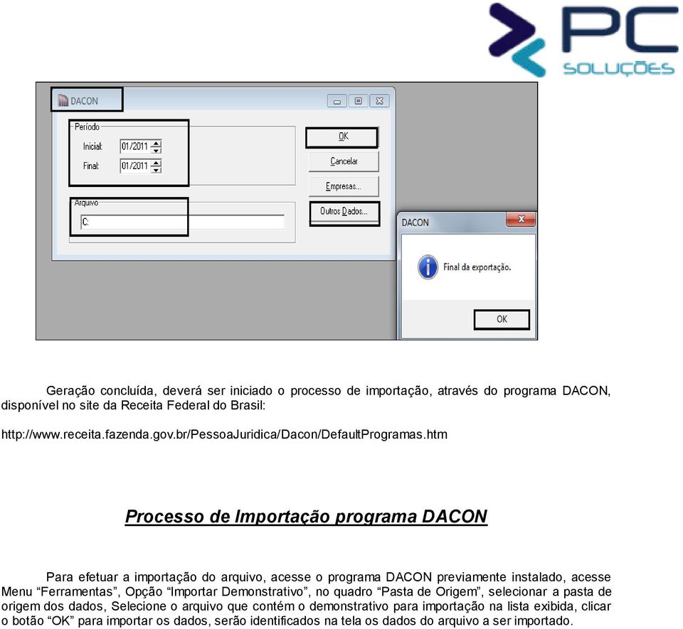 htm Processo de Importação programa DACON Para efetuar a importação do arquivo, acesse o programa DACON previamente instalado, acesse Menu Ferramentas, Opção