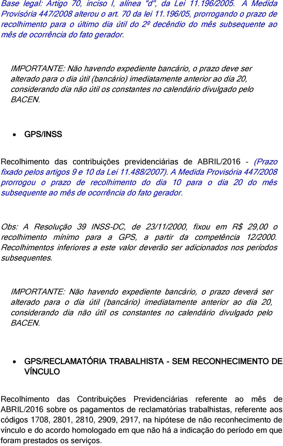 IMPORTANTE: Não havendo expediente bancário, o prazo deve ser alterado para o dia útil (bancário) imediatamente anterior ao dia 20, considerando dia não útil os constantes no calendário divulgado