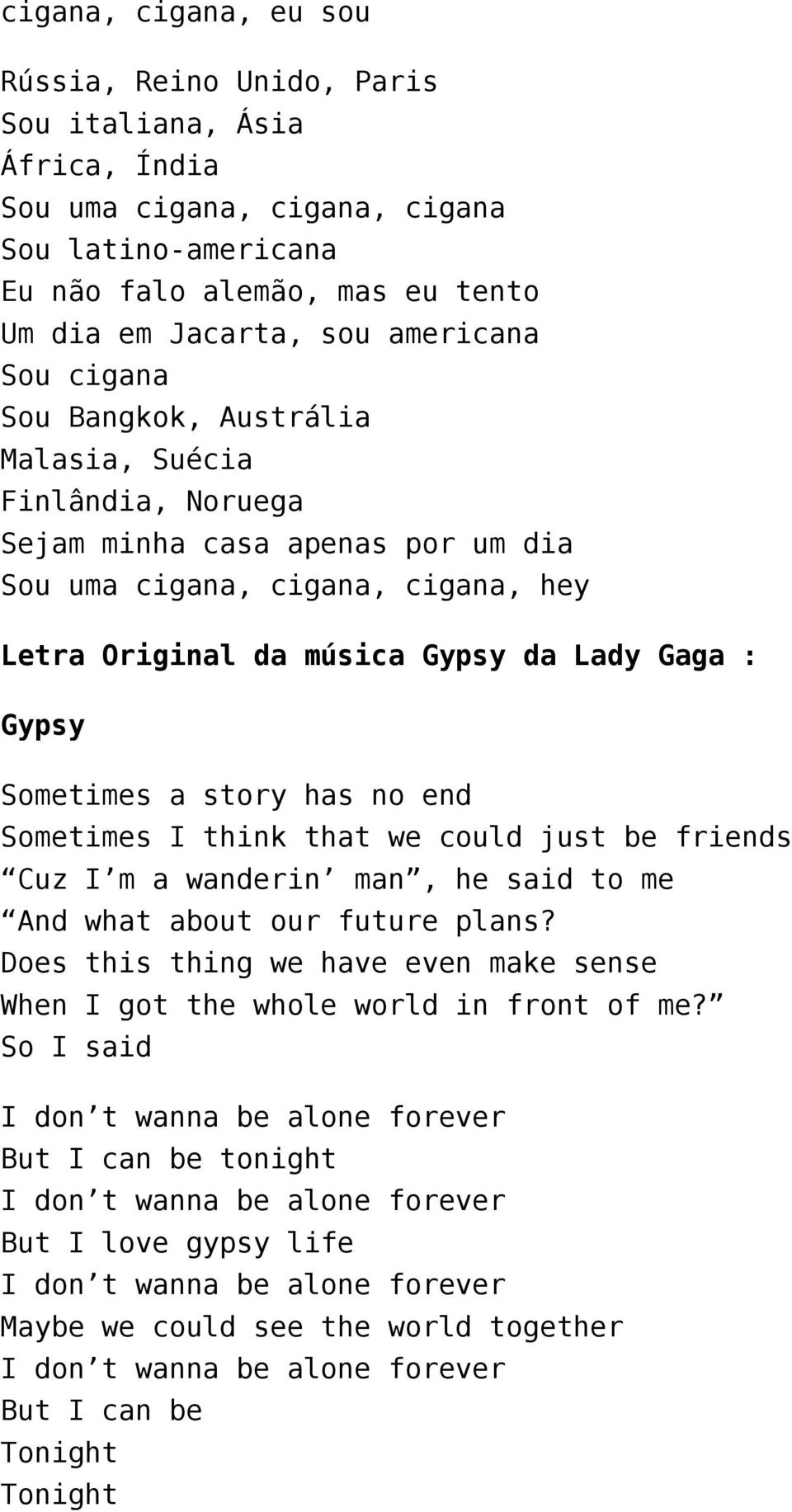 Gypsy da Lady Gaga : Gypsy Sometimes a story has no end Sometimes I think that we could just be friends Cuz I m a wanderin man, he said to me And what about our future plans?