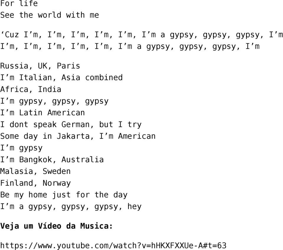 American I m gypsy I m Bangkok, Australia Malasia, Sweden Finland, Norway Be my home just for the