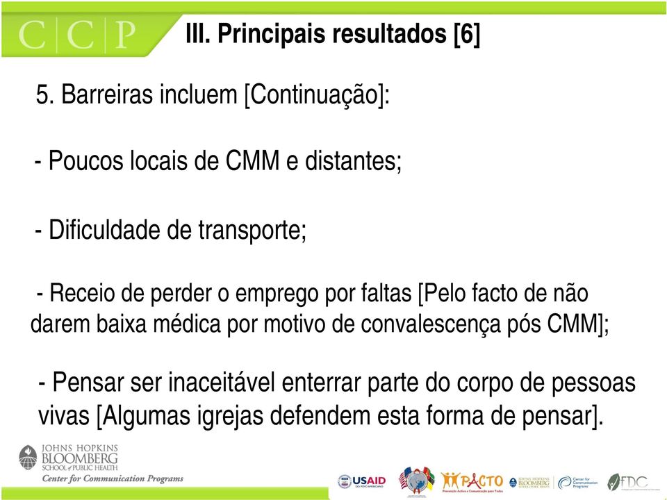 transporte; - Receio de perder o emprego por faltas [Pelo facto de não darem baixa médica