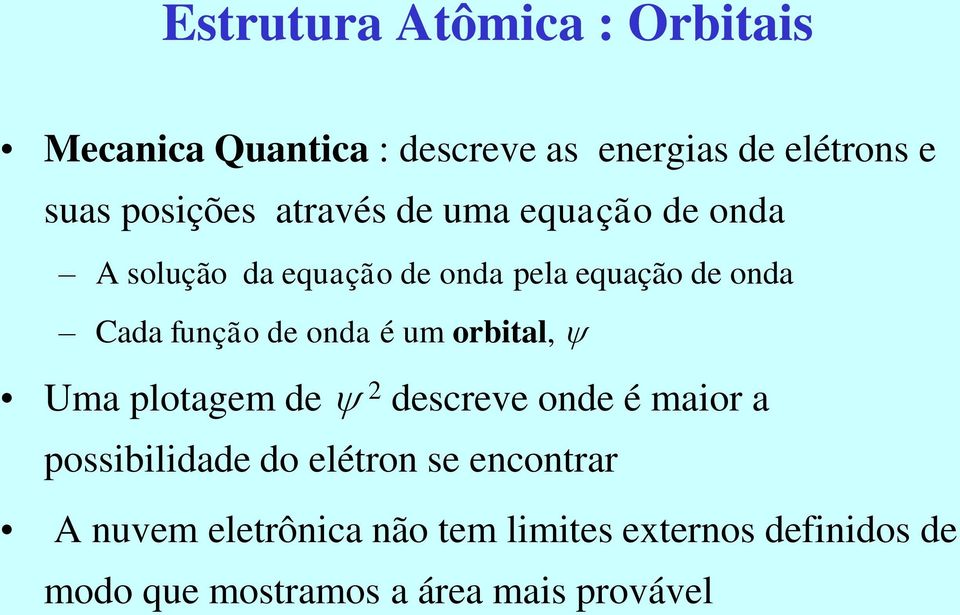 onda é um orbital, Uma plotagem de 2 descreve onde é maior a possibilidade do elétron se