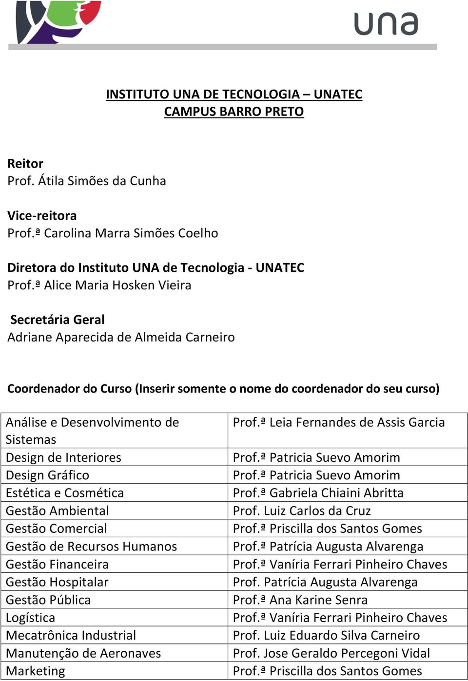 Financeira Gestão Hospitalar Gestão Pública Logística Mecatrônica Industrial Manutenção de Aeronaves Marketing Prof.ª Leia Fernandes de Assis Garcia Prof.ª Patricia Suevo Amorim Prof.