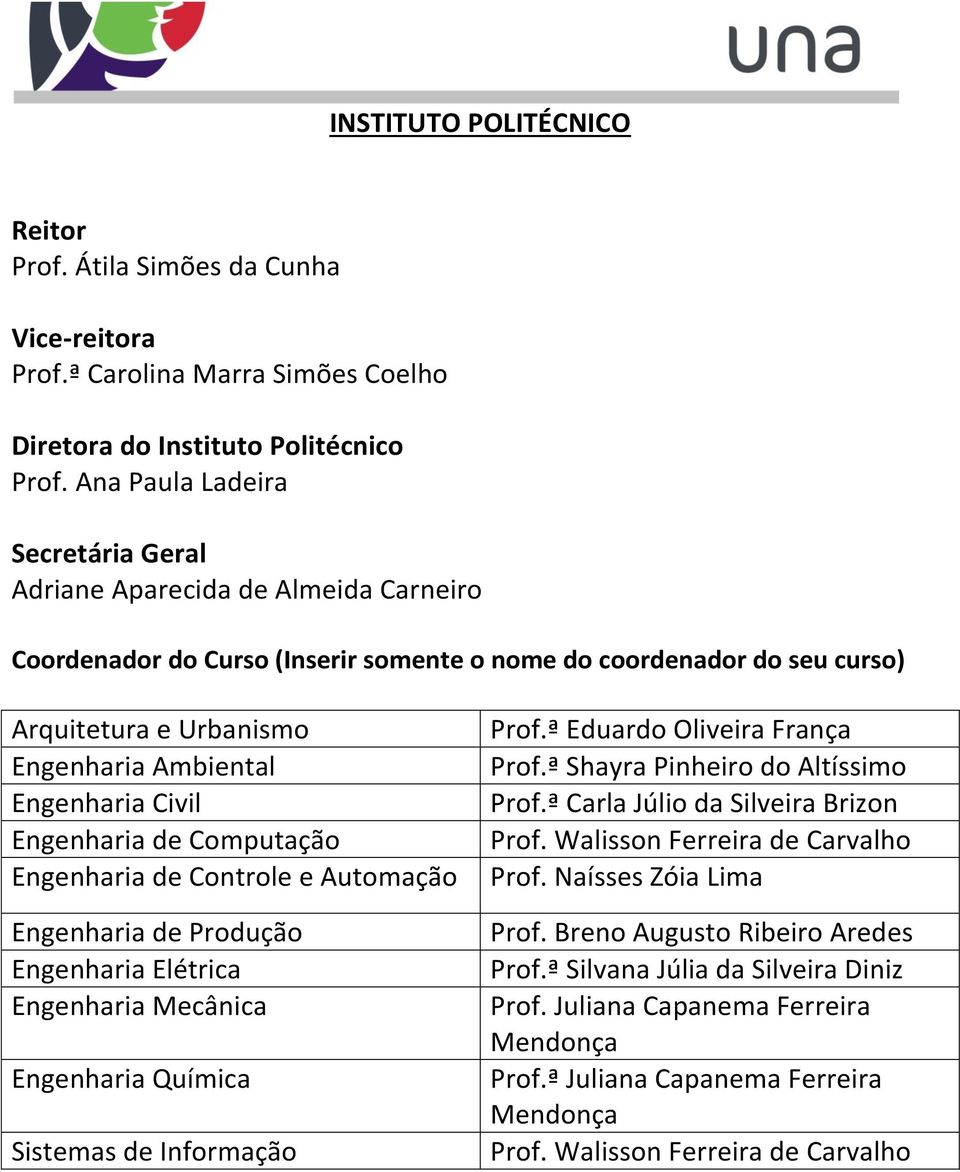 Engenharia Elétrica Engenharia Mecânica Engenharia Química Sistemas de Informação Prof.ª Eduardo Oliveira França Prof.ª Shayra Pinheiro do Altíssimo Prof.