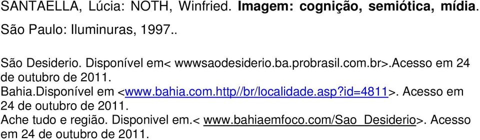 Bahia.Disponível em <www.bahia.com.http//br/localidade.asp?id=4811>. Acesso em 24 de outubro de 2011.