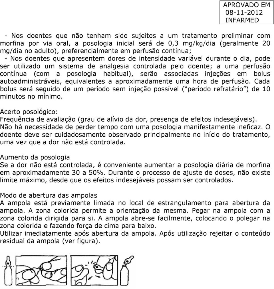 posologia habitual), serão associadas injeções em bolus autoadministráveis, equivalentes a aproximadamente uma hora de perfusão.