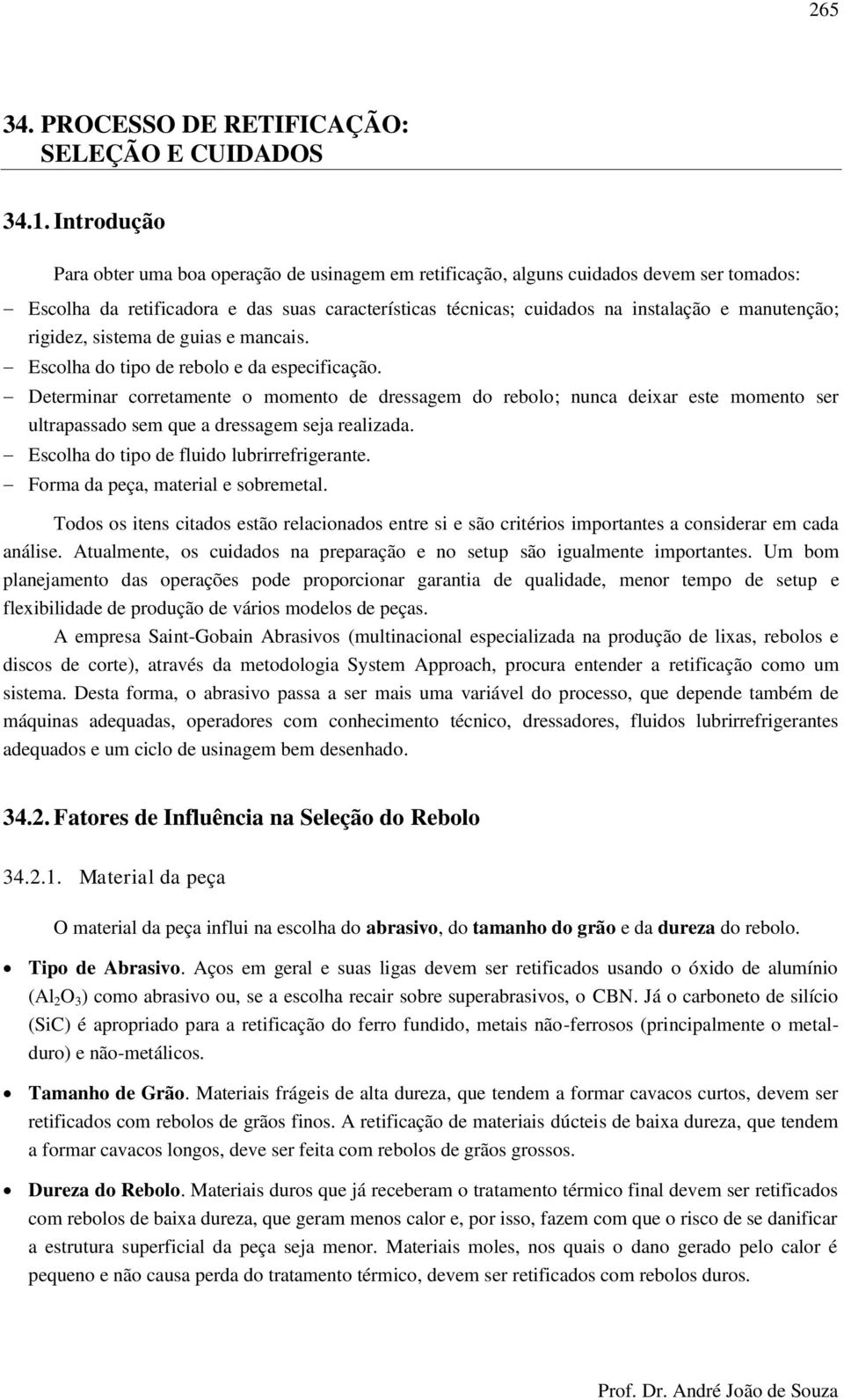 rigidez, sistema de guias e mancais. Escolha do tipo de rebolo e da especificação.