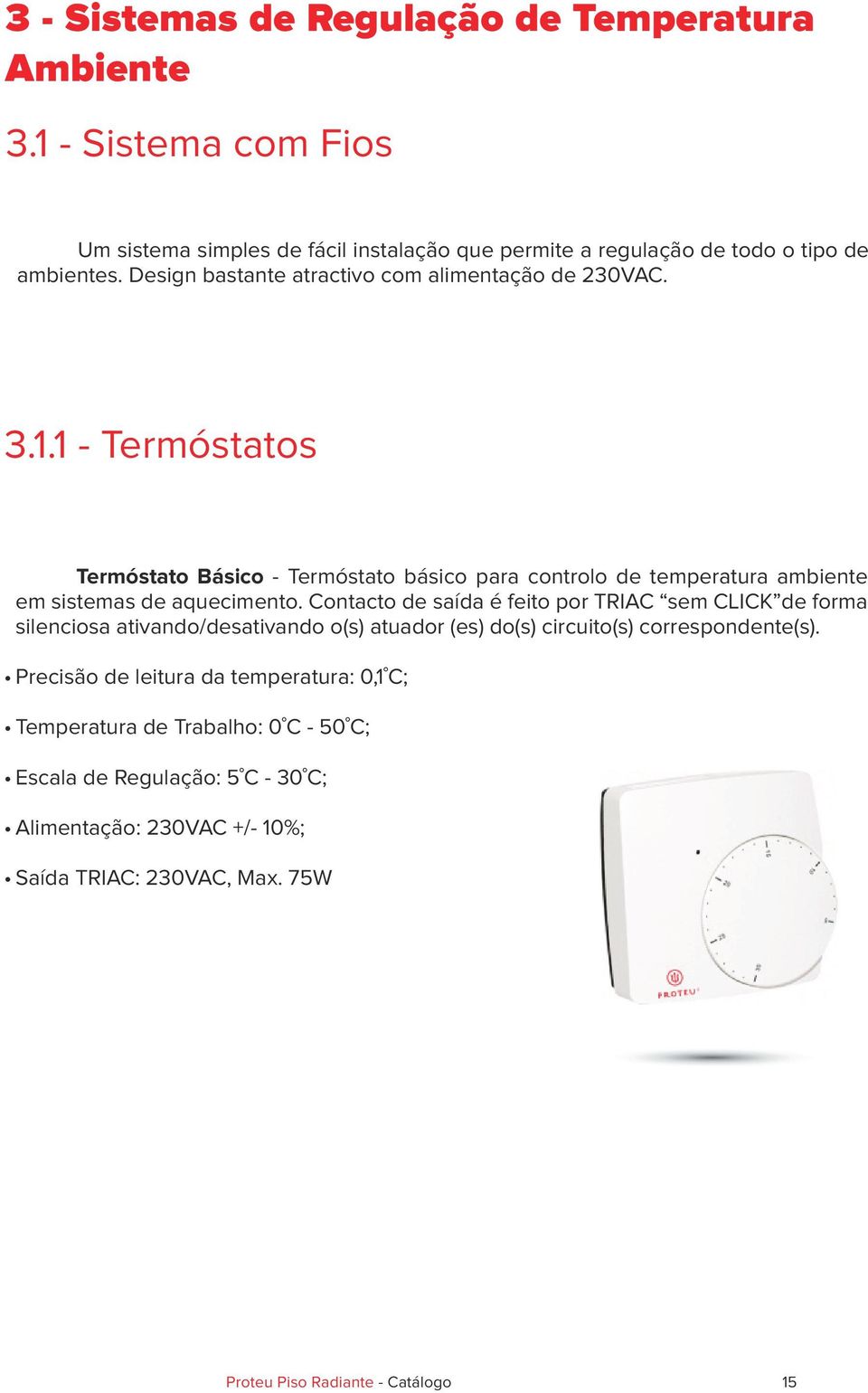 1 - Termóstatos Termóstato Básico - Termóstato básico para controlo de temperatura ambiente em sistemas de aquecimento.