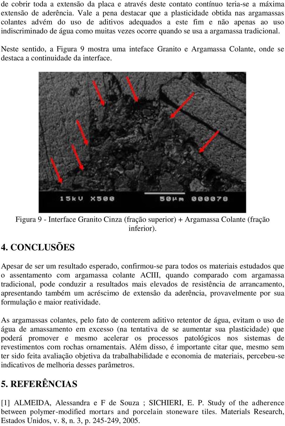 a argamassa tradicional. Neste sentido, a Figura 9 mostra uma inteface Granito e Argamassa Colante, onde se destaca a continuidade da interface.