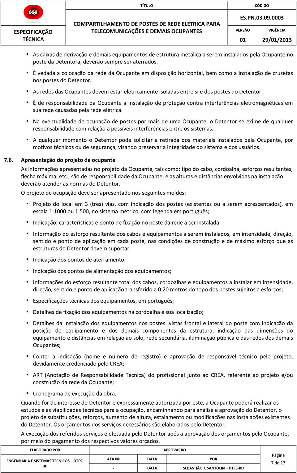 As redes das Ocupantes devem estar eletricamente isoladas entre si e dos postes do Detentor.