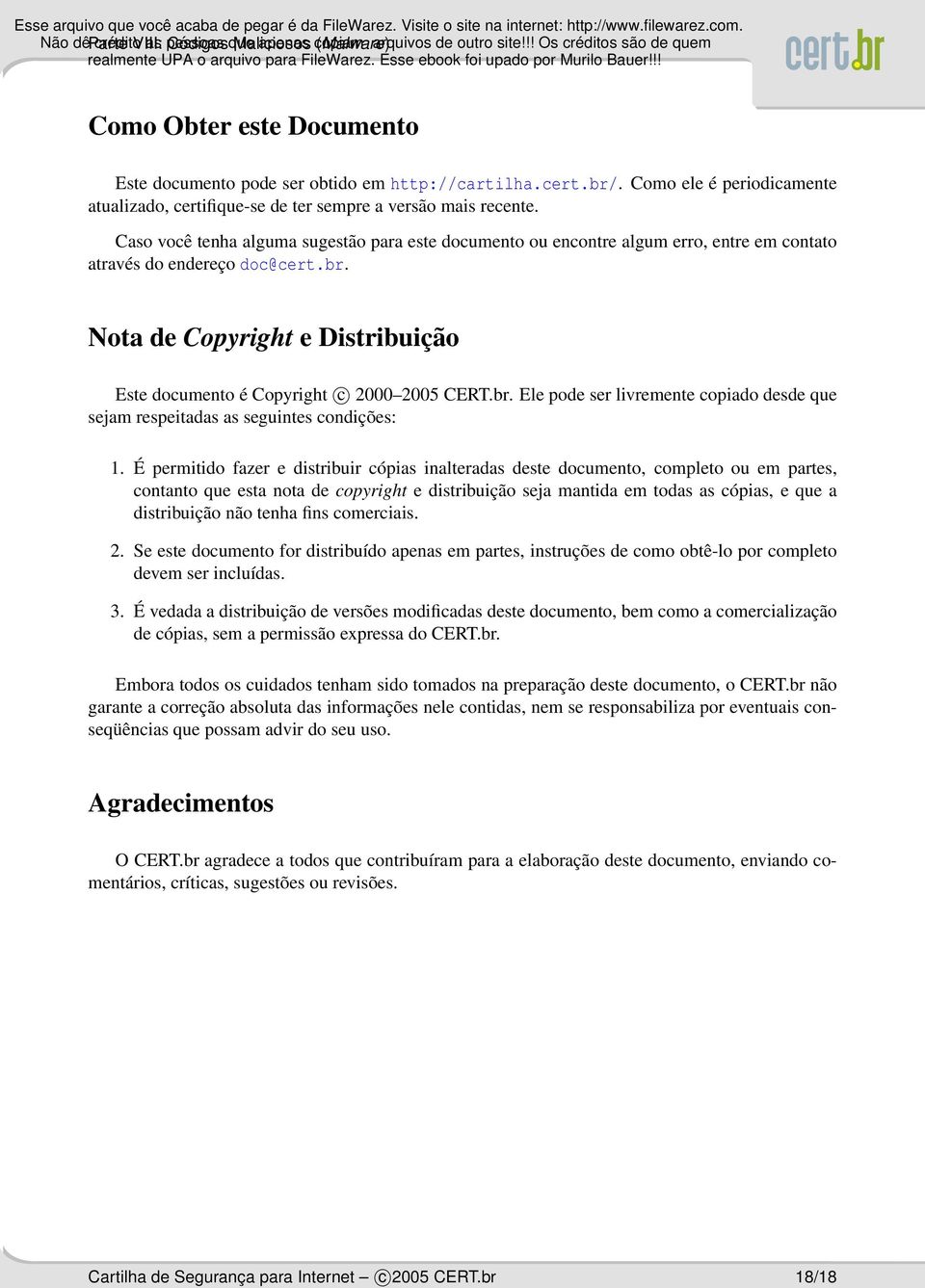 Nota de Copyright e Distribuição Este documento é Copyright c 2000 2005 CERT.br. Ele pode ser livremente copiado desde que sejam respeitadas as seguintes condições: 1.