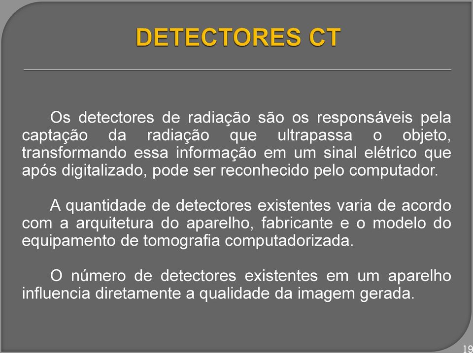 A quantidade de detectores existentes varia de acordo com a arquitetura do aparelho, fabricante e o modelo do