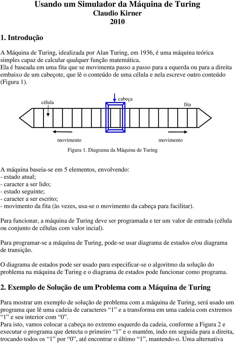 célula cabeça fita Figura 1.