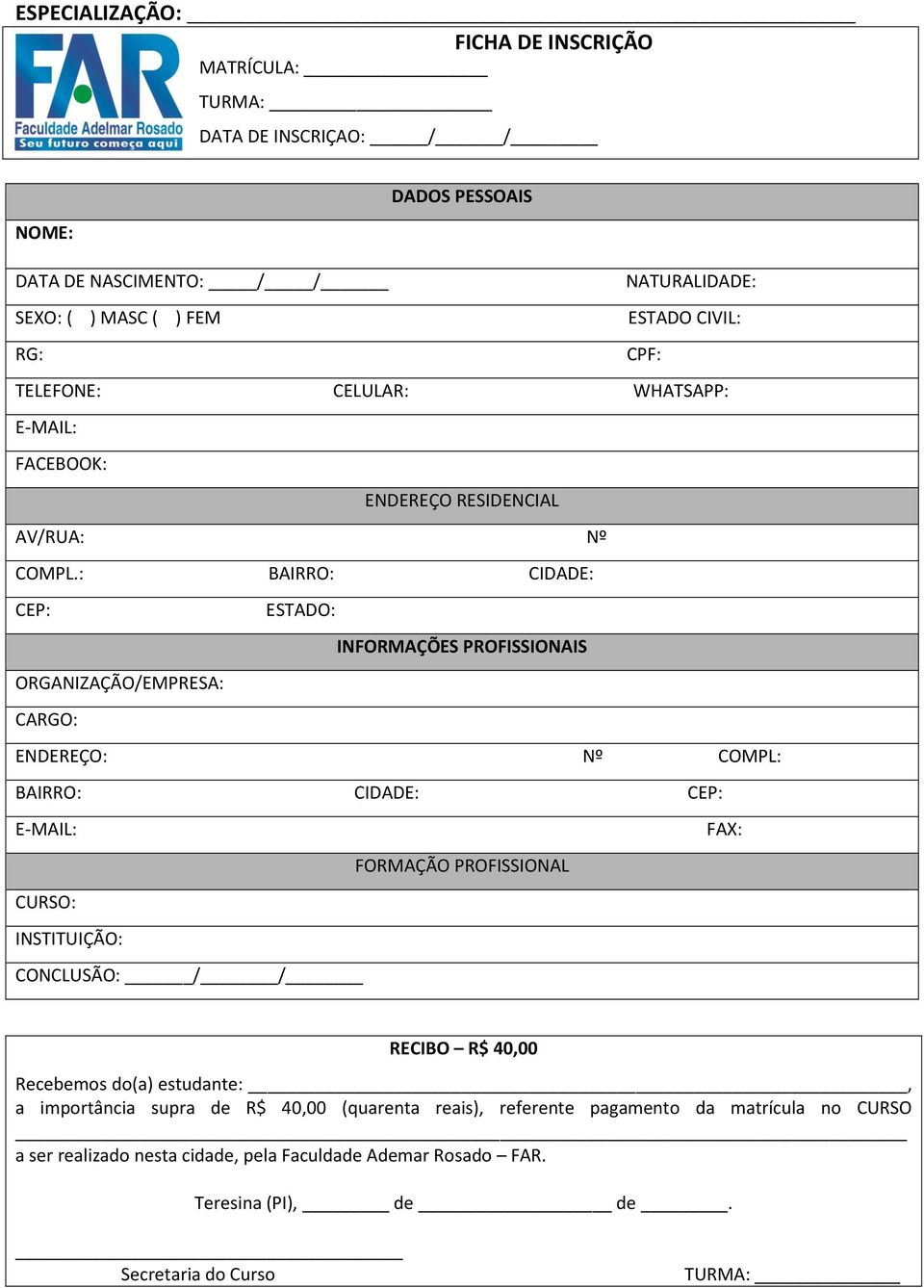 : BAIRRO: CIDADE: CEP: ESTADO: INFORMAÇÕES PROFISSIONAIS ORGANIZAÇÃO/EMPRESA: CARGO: ENDEREÇO: Nº COMPL: BAIRRO: CIDADE: CEP: E-MAIL: FAX: FORMAÇÃO PROFISSIONAL CURSO: