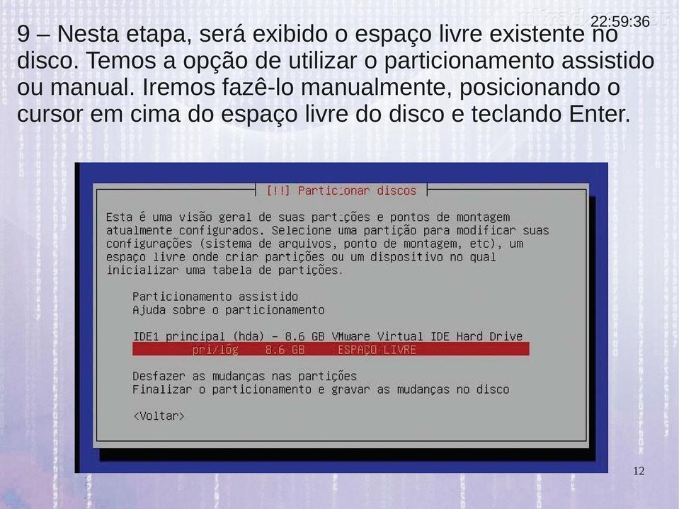 Temos a opção de utilizar o particionamento assistido ou