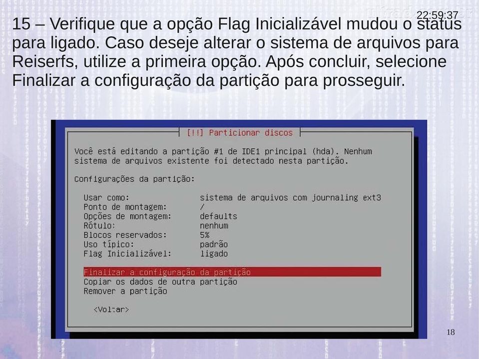 Caso deseje alterar o sistema de arquivos para Reiserfs,