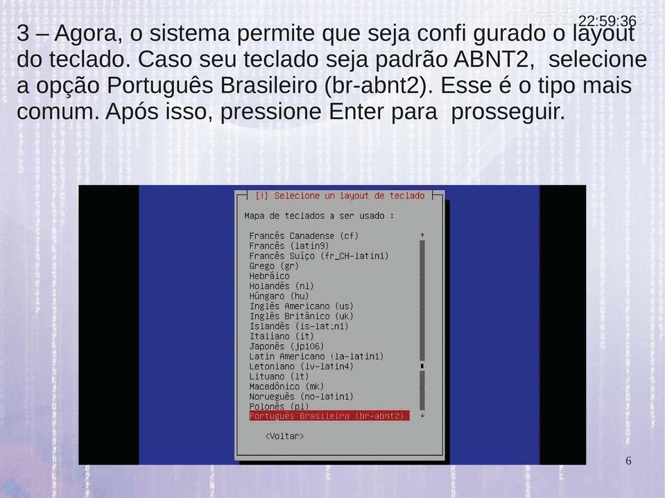 Caso seu teclado seja padrão ABNT2, selecione a opção