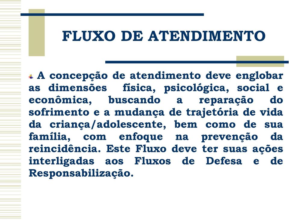 trajetória de vida da criança/adolescente, bem como de sua família, com enfoque na