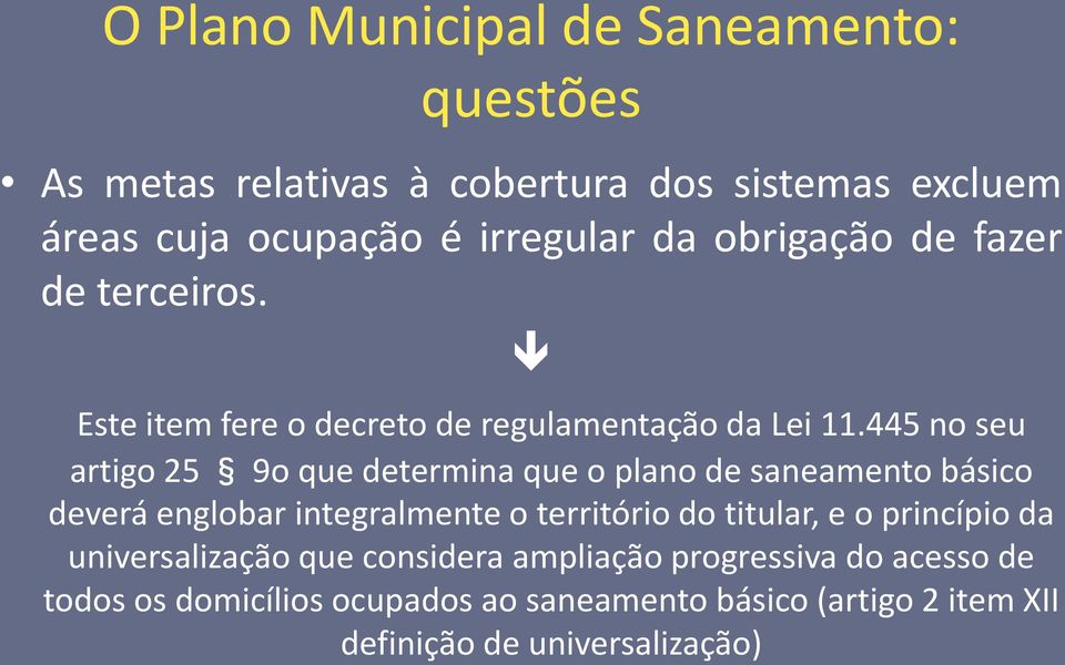 445 no seu artigo 25 9o que determina que o plano de saneamento básico deverá englobar integralmente o território do titular, e o