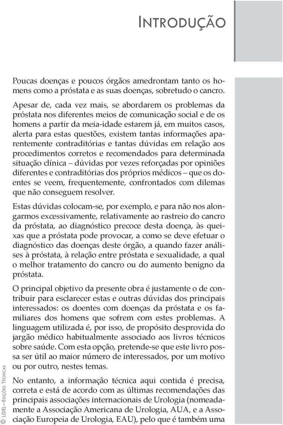 questões, existem tantas informações aparentemente contraditórias e tantas dúvidas em relação aos procedimentos corretos e recomendados para determinada situação clínica dúvidas por vezes reforçadas