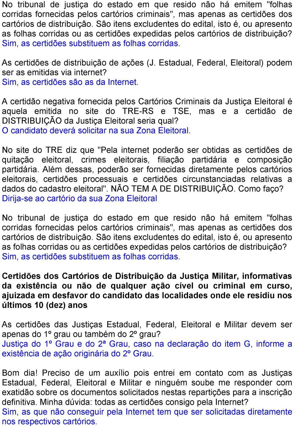 As certidões de distribuição de ações (J. Estadual, Federal, Eleitoral) podem ser as emitidas via internet? Sim, as certidões são as da Internet.