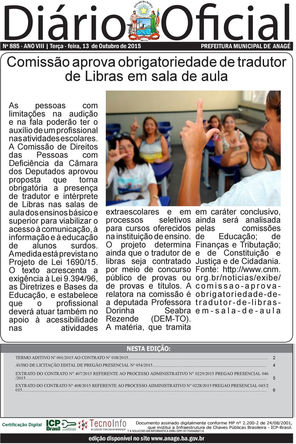 A Comissão de Direitos das Pessoas com Deficiência da Câmara dos Deputados aprovou proposta que torna obrigatória a presença de tradutor e intérprete de Libras nas salas de aula dos ensinos básico e