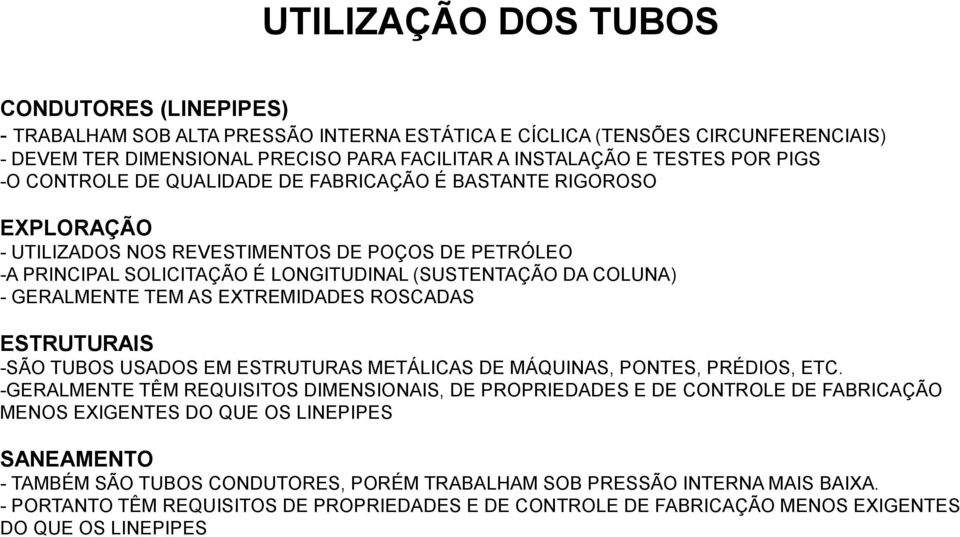 GERALMENTE TEM AS EXTREMIDADES ROSCADAS ESTRUTURAIS -SÃO TUBOS USADOS EM ESTRUTURAS METÁLICAS DE MÁQUINAS, PONTES, PRÉDIOS, ETC.