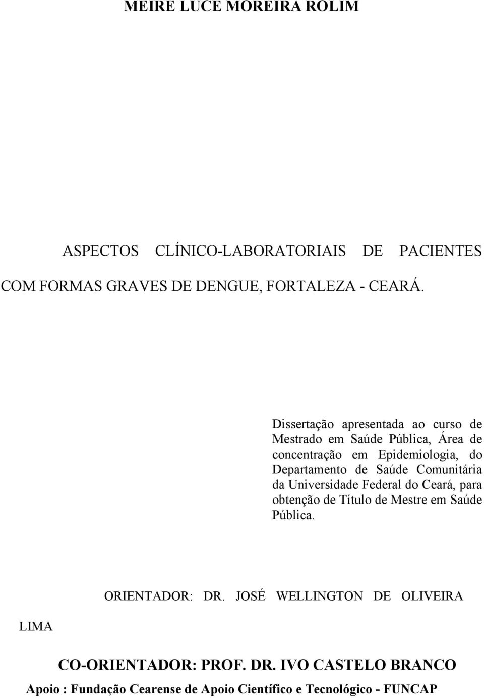 Comunitária da Universidade Federal do Ceará, para obtenção de Título de Mestre em Saúde Pública. LIMA ORIENTADOR: DR.