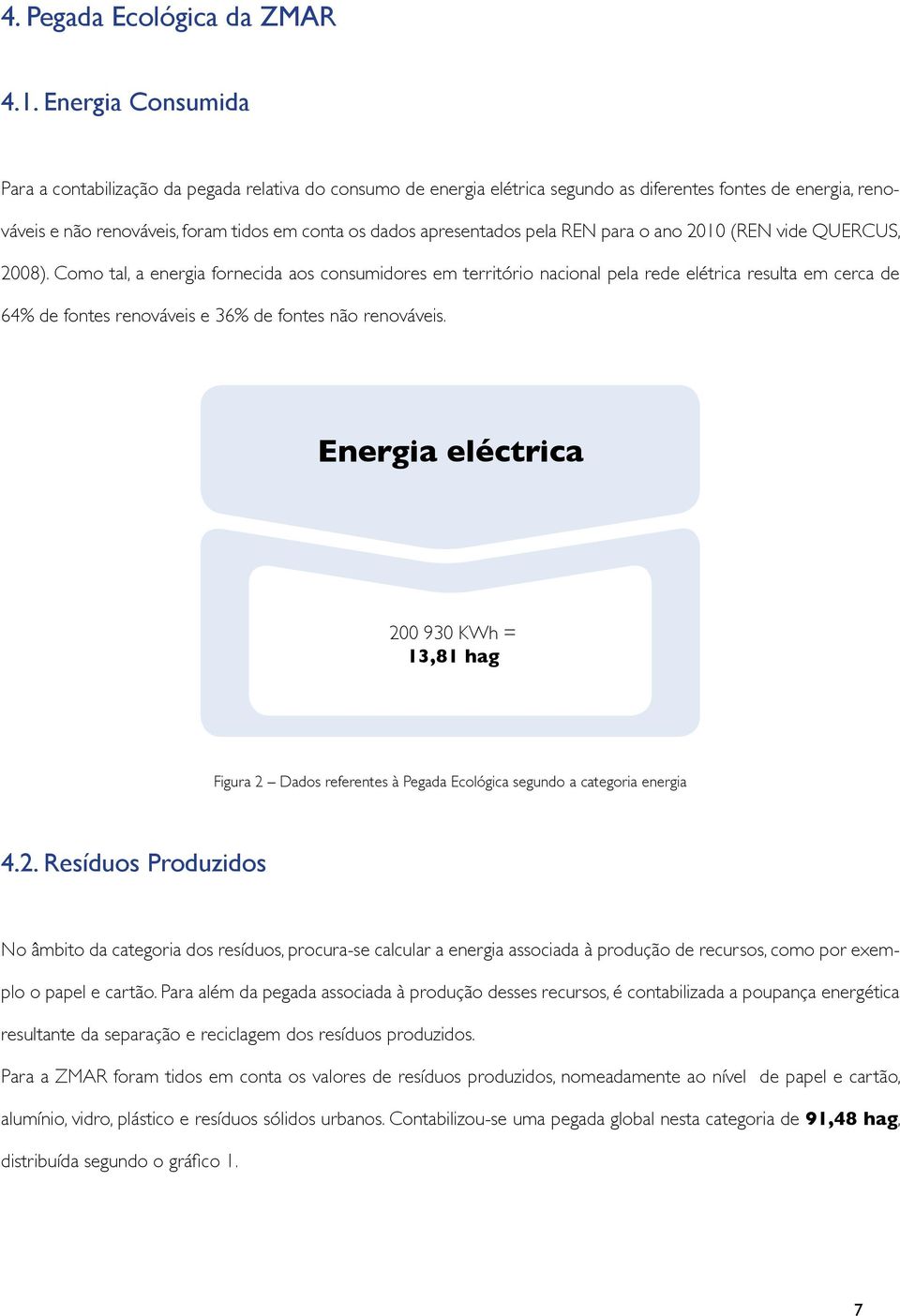 apresentados pela REN para o ano 2010 (REN vide QUERCUS, 2008).