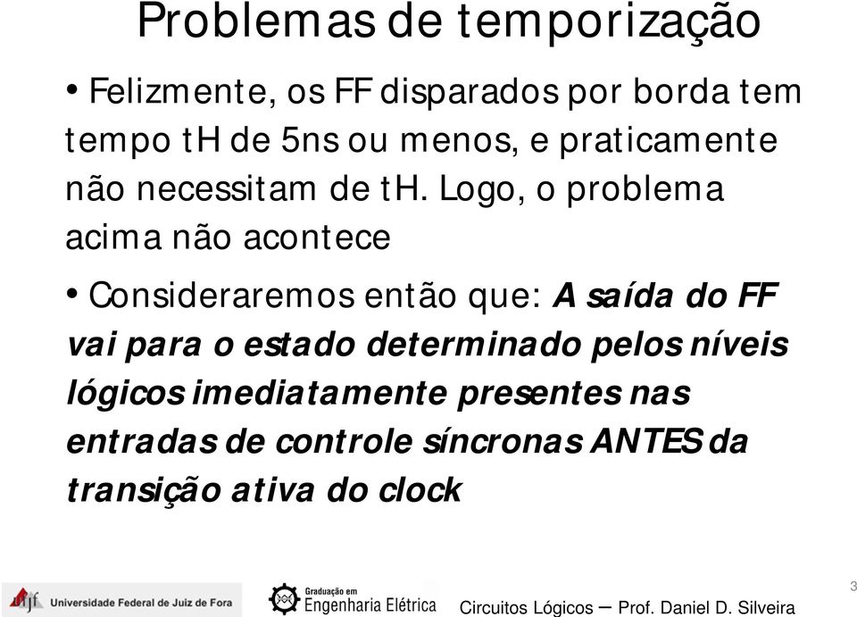 Logo, o problema acima não acontece Consideraremos então que: A saída do FF vai para o