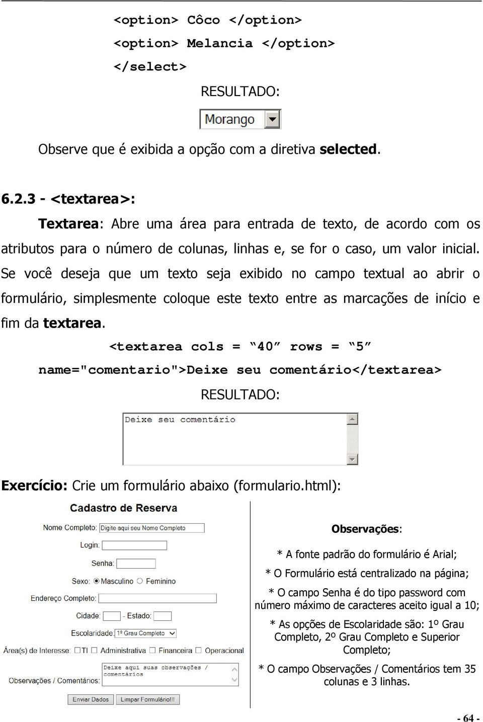 Se você deseja que um texto seja exibido no campo textual ao abrir o formulário, simplesmente coloque este texto entre as marcações de início e fim da textarea.