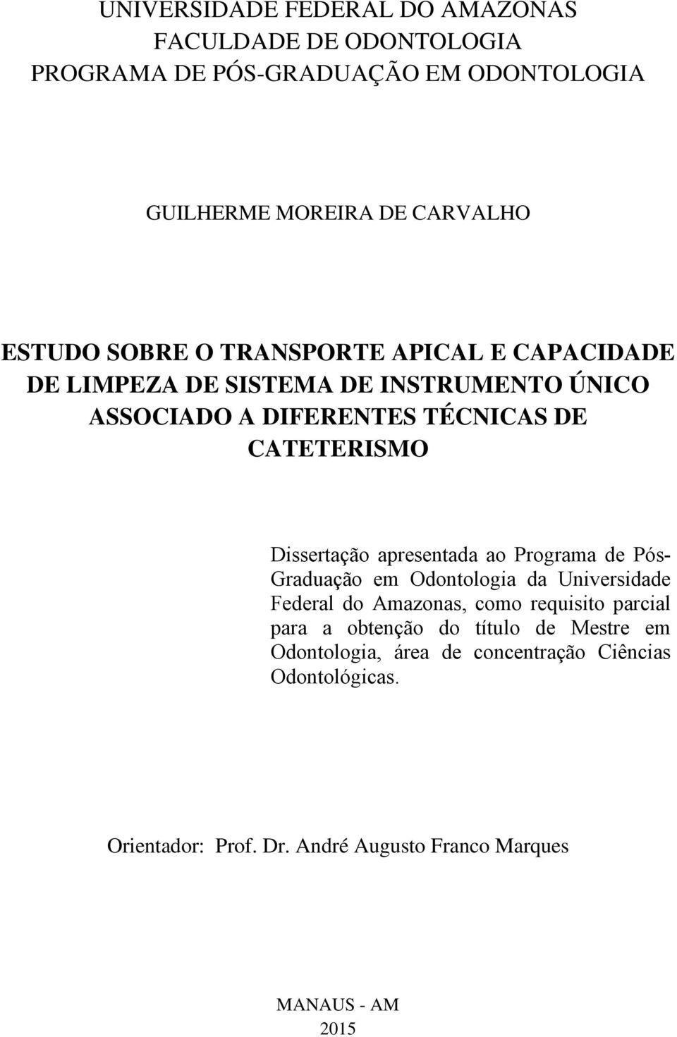 Dissertação apresentada ao Programa de Pós- Graduação em Odontologia da Universidade Federal do Amazonas, como requisito parcial para a