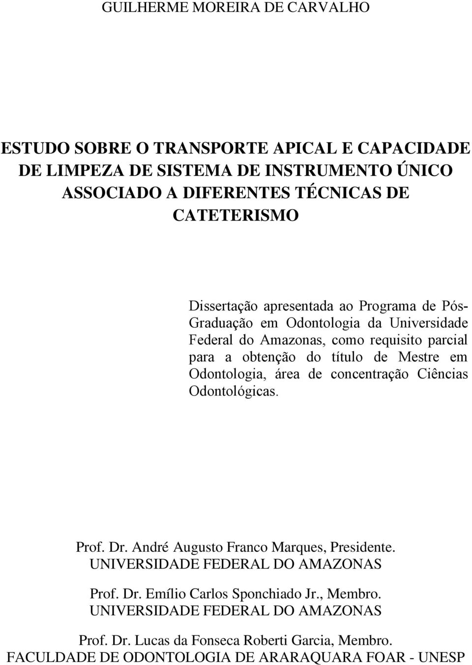 título de Mestre em Odontologia, área de concentração Ciências Odontológicas. Prof. Dr. André Augusto Franco Marques, Presidente.